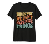 This is Why We Can't Have Nice Things Funny Mens Graphics Premium T-Shirt