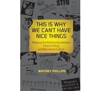 This Is Why We Can't Have Nice Things: Mapping the Relationship between Online Trolling and Mainstream Culture (The MIT Press)