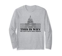 This Is Why We Can't Have Nice Things Political Funny Slogan Long Sleeve T-Shirt