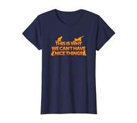 This is Why We Can't Have Nice Things T-Shirt, Women, Navy Blue, Small