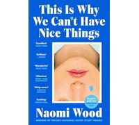 This Is Why We Can't Have Nice Things : Winner of the 2023 BBC National Short Story Award