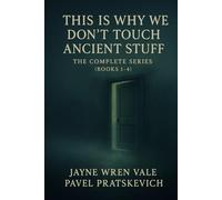 This Is Why We Don’t Touch Ancient Stuff: The Complete Series (Books 1-4)
