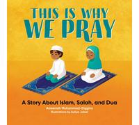 This is Why We Pray : A Story About Islam, Salah, and Dua