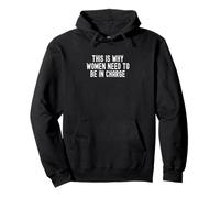 This is Why Women Need To Be In Charge Pullover Hoodie