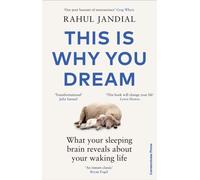 This Is Why You Dream : What your sleeping brain reveals about your waking life