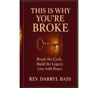 This is Why You're Broke: Break the Cycle, Build the Legacy, Live with Peace