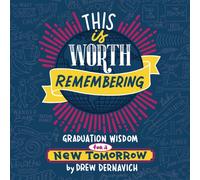 This Is Worth Remembering : Graduation Wisdom for a New Tomorrow (An Illustrated Guide)---The Perfect Gift to Celebrate Your Grad