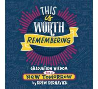 This Is Worth Remembering: Graduation Wisdom for a New Tomorrow (An Illustrated Guide)---The Perfect Gift to Celebrate Your Grad