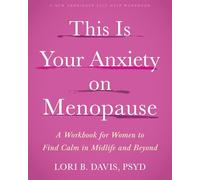 This Is Your Anxiety on Menopause: A Workbook for Women to Find Calm in Midlife and Beyond