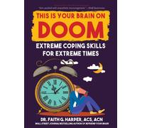 This Is Your Brain on Doom : Extreme Coping Skills for Extreme Times