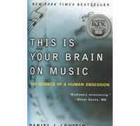 This Is Your Brain on Music: The Science of a Human Obsession
