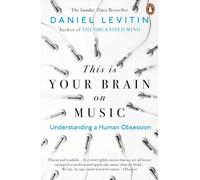This is Your Brain on Music: Understanding a Human Obsession