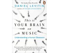 This is Your Brain on Music: Understanding a Human Obsession by Daniel Levitin