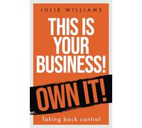 This is your Business! Own it!: Taking back control