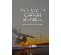 This Is Your Captain Speaking: Life Lessons From The Flight Deck
