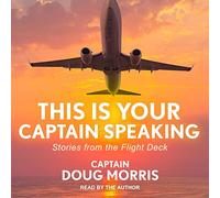 This Is Your Captain Speaking: Stories from the Flight Deck