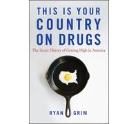 This is Your Country on Drugs: The Secret History of Getting High in America