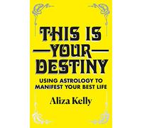 This Is Your Destiny: Using Astrology to Manifest Your Best Life