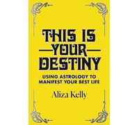 This Is Your Destiny: Using Astrology to Manifest Your Best Life