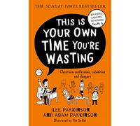 This Is Your Own Time You're Wasting: Classroom Confessions, Calamities and Clangers (Paperback) - Lee Parkinson Book