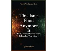 This Isn’t Food Anymore: What Actually Happens Before It Reaches Your Plate (What We Really Eat)