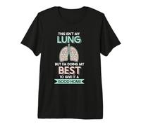 This Isn't My Lung but I'm Doing - Lung Transplant Premium T-Shirt
