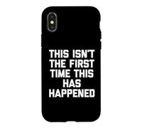 This Isn't The First Time This Has Happened - Funny Saying Case for iPhone X/XS