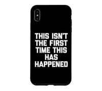 This Isn't The First Time This Has Happened - Funny Saying Case for iPhone XS Max