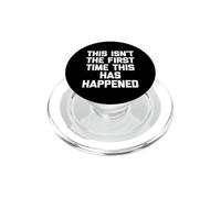 This Isn't The First Time This Has Happened - Funny Saying PopSockets PopGrip for MagSafe