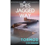 This Jagged Way: 4 (Mysterious Scotland)