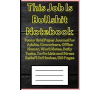 This Job Is Bullshit Notebook: Funny Grid Paper Journal for Adults, Coworkers, Office Humor, Work Notes, Daily Tasks, To-Do Lists and Stress Relief | 6x9 Inches, 120 Pages