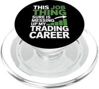 This Job Thing Messing Up My Trading Career Day Traders PopSockets PopGrip for MagSafe