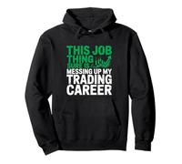This Job Thing Messing Up My Trading Career, Stock Market Pullover Hoodie