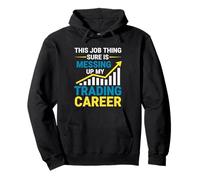 This Job Thing Messing Up My Trading Career, Stock Market Pullover Hoodie