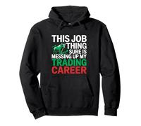 This Job Thing Messing Up My Trading Career, Stock Market Pullover Hoodie