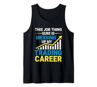 This Job Thing Messing Up My Trading Career, Stock Market Tank Top
