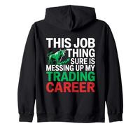 This Job Thing Messing Up My Trading Career, Stock Market Zip Hoodie