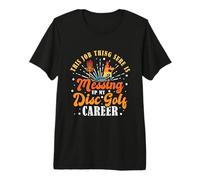 This Job Thing Sure is Messing up My Disc Golf Premium T-Shirt
