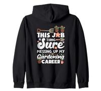 This Job Thing Sure Messing Up My Gardening Career Zip Hoodie