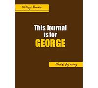 This journal is for GEORGE: journals men / Special gift for GEORGE : Son, Father, Brother ,Uncle, Friend,Teacher...Notebook Sketchbook, Notepad Diary ... $ Writings remain, Words Fly away $