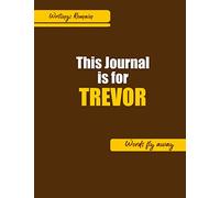 This journal is for TREVOR: journals men / Special gift for TREVOR : Son, Father, Brother ,Uncle, Friend,Teacher...Notebook Sketchbook, Notepad Diary ... $ Writings remain, Words Fly away $