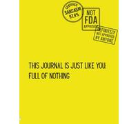 This Journal Is Just Like You: Full of nothing. Like your weekend plans. Or your love life.