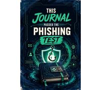 This Journal Passed the Phishing Test: A Cyber Security Professional's Lined Notebook for Threat Tracking, Password Management, and Digital Defense Planning