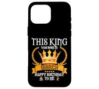 This King Was Born In March Funny Mar Birthday Papa Father Case for iPhone 16 Pro Max