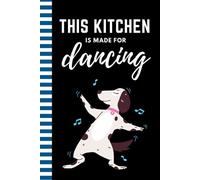 This Kitchen Is Made For Dancing: Funny Blank Recipe Book To Write in / Hardcover Do-It-Yourself Cookbook / Cooking Gift for Men and Women Who Love to Cook / Small 6x9 Empty Notebook