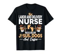 This Labor and Delivery Nurse Runs on Jesus Dogs and Coffee T-Shirt