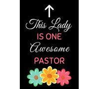 This Lady Is One Awesome Pastor: Female Pastor Notebook With 120 Lined Pages, A Great Appreciation Gift Idea For Woman Preachers To Prepare Their Sermons And Messages (Gift for Pastor Women)