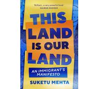 This Land Is Our Land : An Immigrant’s Manifesto