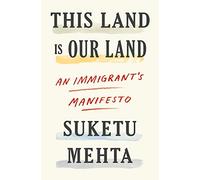 This Land Is Our Land: An Immigrant's Manifesto