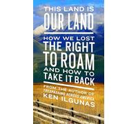 This Land Is Our Land: How We Lost the Right to Roam and How to Take It Back
